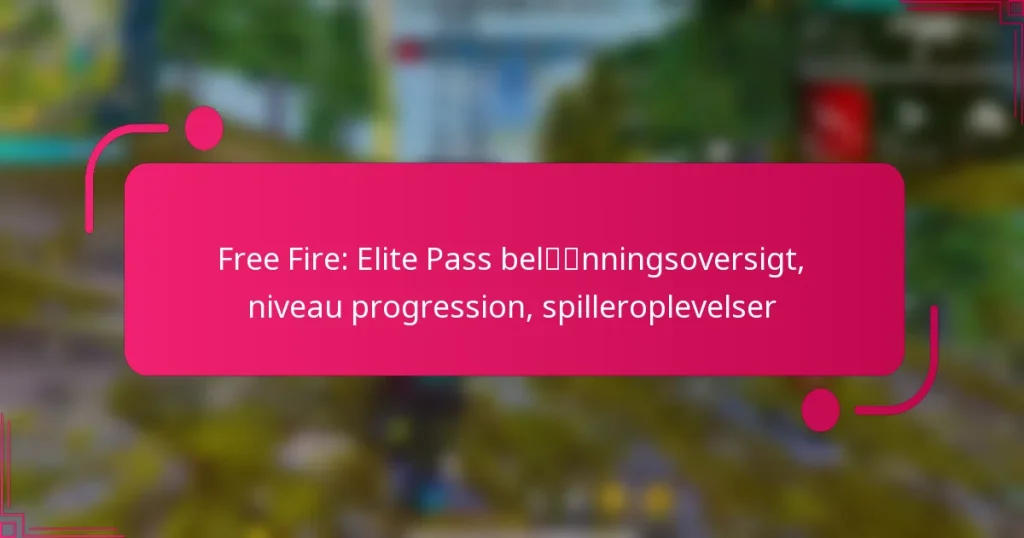 Free Fire: Elite Pass belønningsoversigt, niveau progression, spilleroplevelser