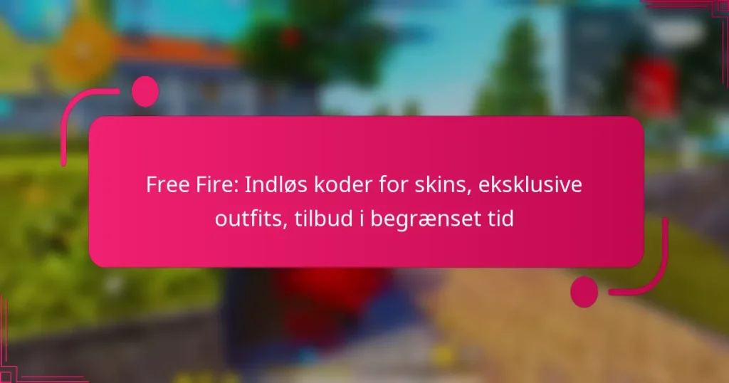 Free Fire: Indløs koder for skins, eksklusive outfits, tilbud i begrænset tid