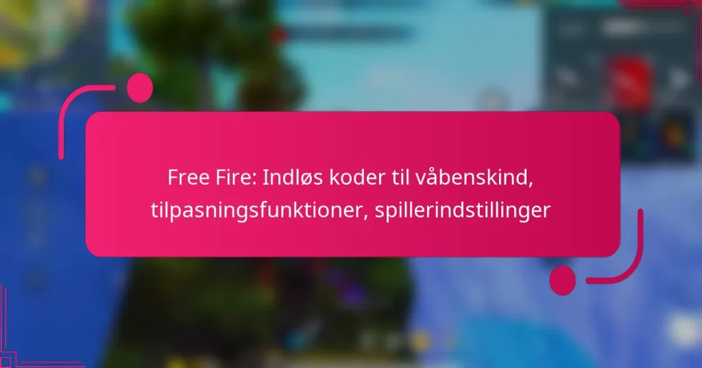 Free Fire: Indløs koder til våbenskind, tilpasningsfunktioner, spillerindstillinger
