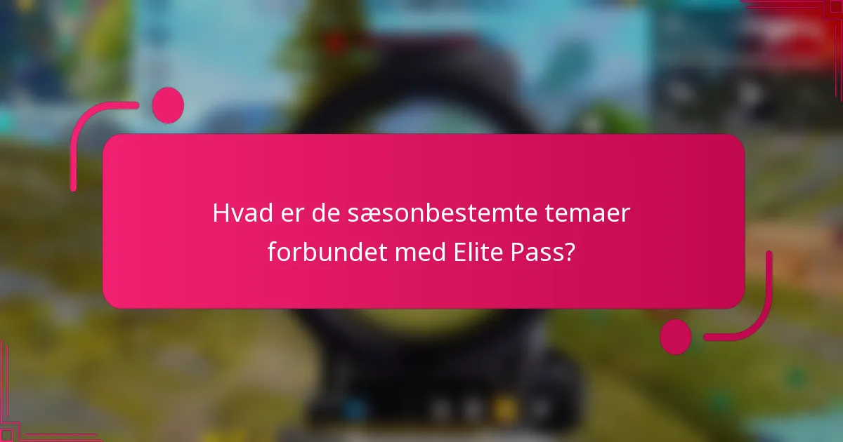 Hvad er de sæsonbestemte temaer forbundet med Elite Pass?