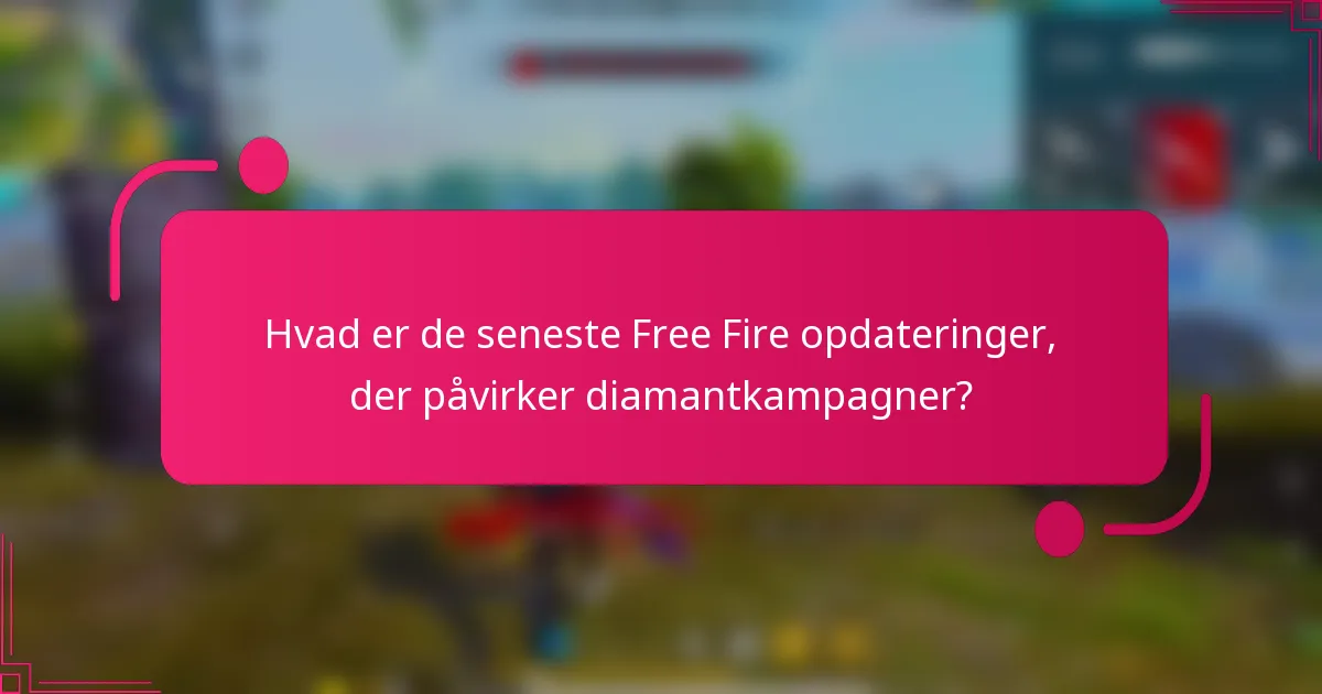 Hvad er de seneste Free Fire opdateringer, der påvirker diamantkampagner?