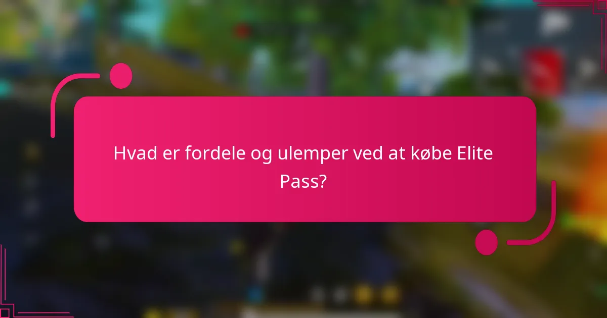 Hvad er fordele og ulemper ved at købe Elite Pass?