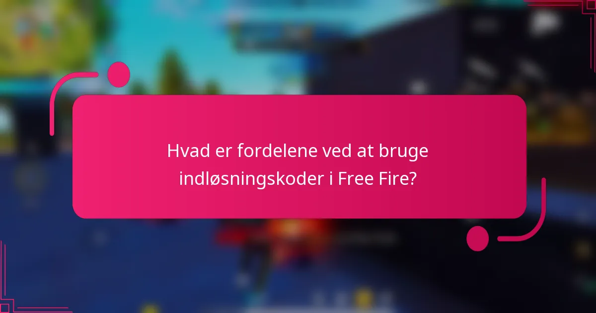 Hvad er fordelene ved at bruge indløsningskoder i Free Fire?