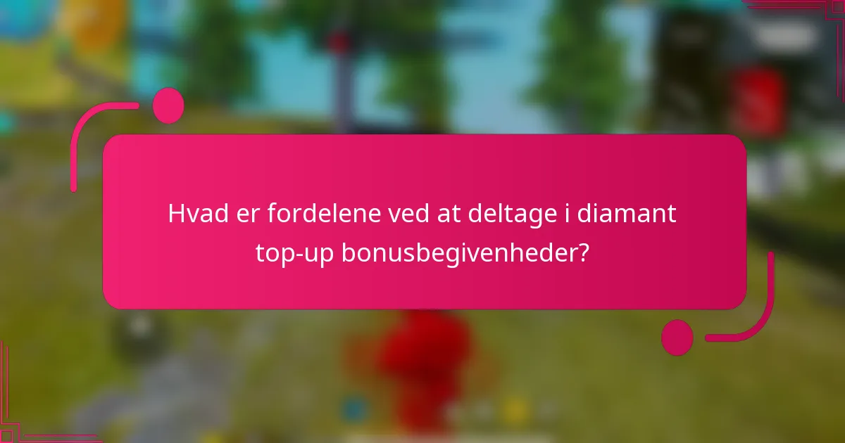 Hvad er fordelene ved at deltage i diamant top-up bonusbegivenheder?
