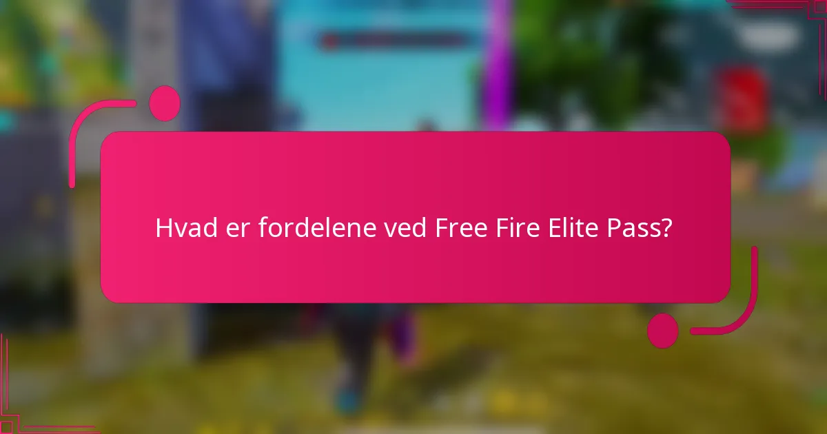 Hvad er fordelene ved Free Fire Elite Pass?