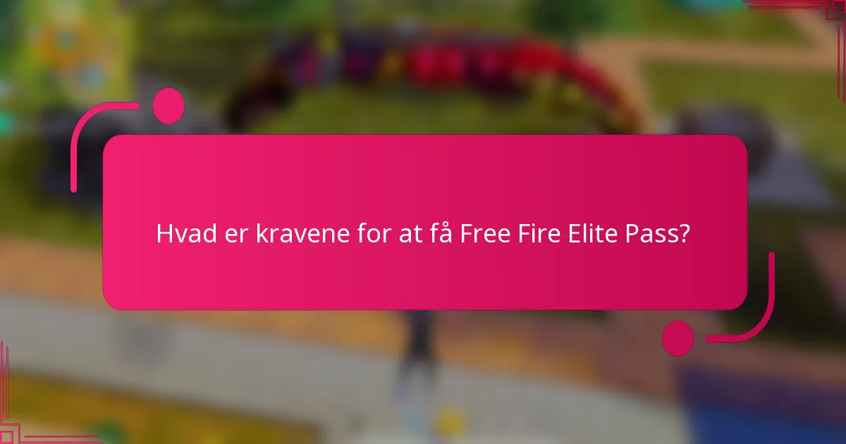 Hvad er kravene for at få Free Fire Elite Pass?