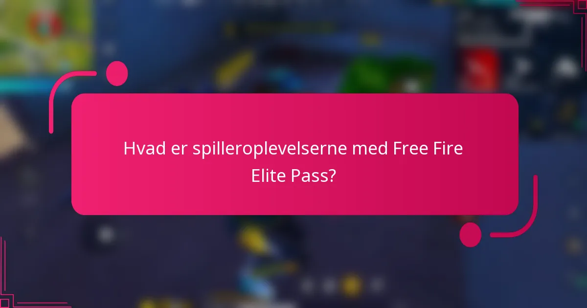 Hvad er spilleroplevelserne med Free Fire Elite Pass?