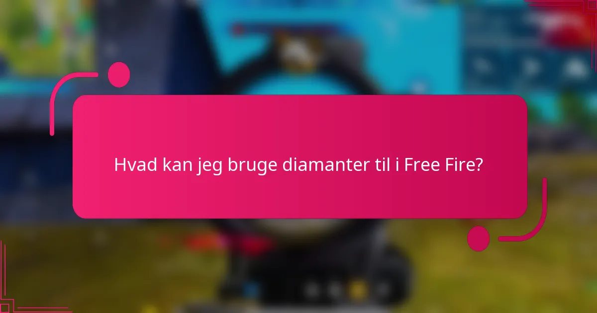 Hvad kan jeg bruge diamanter til i Free Fire?
