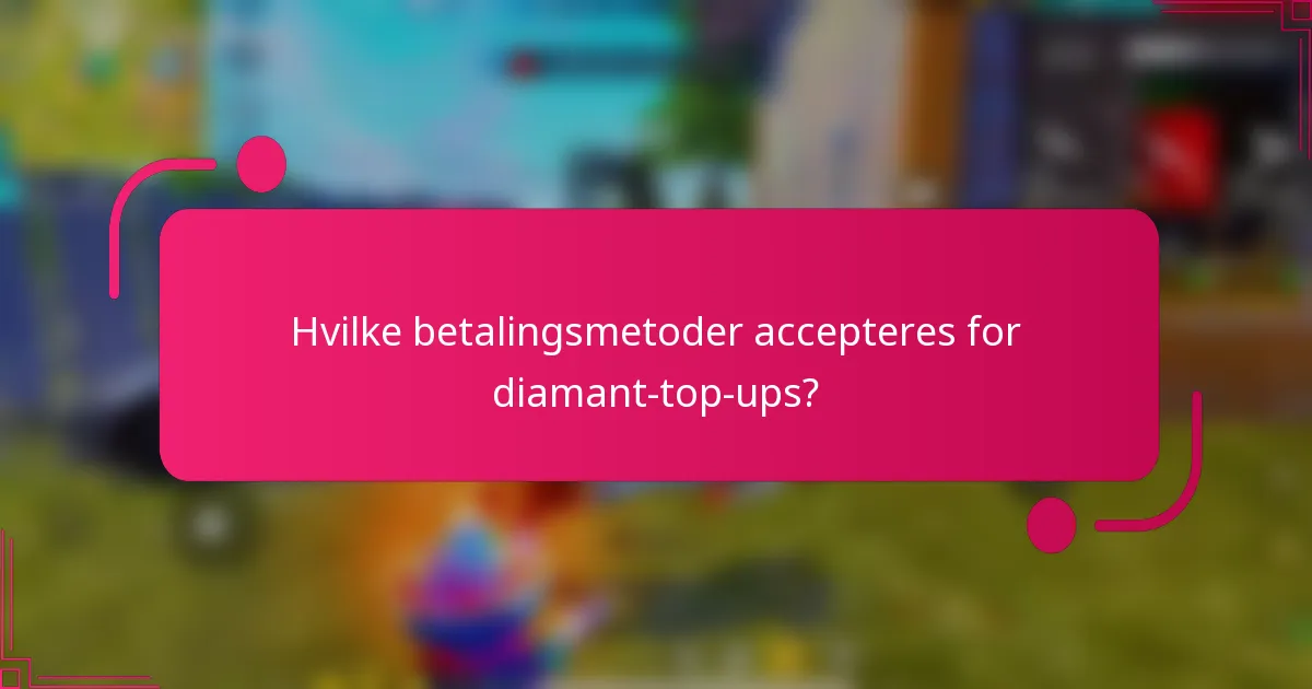 Hvilke betalingsmetoder accepteres for diamant-top-ups?