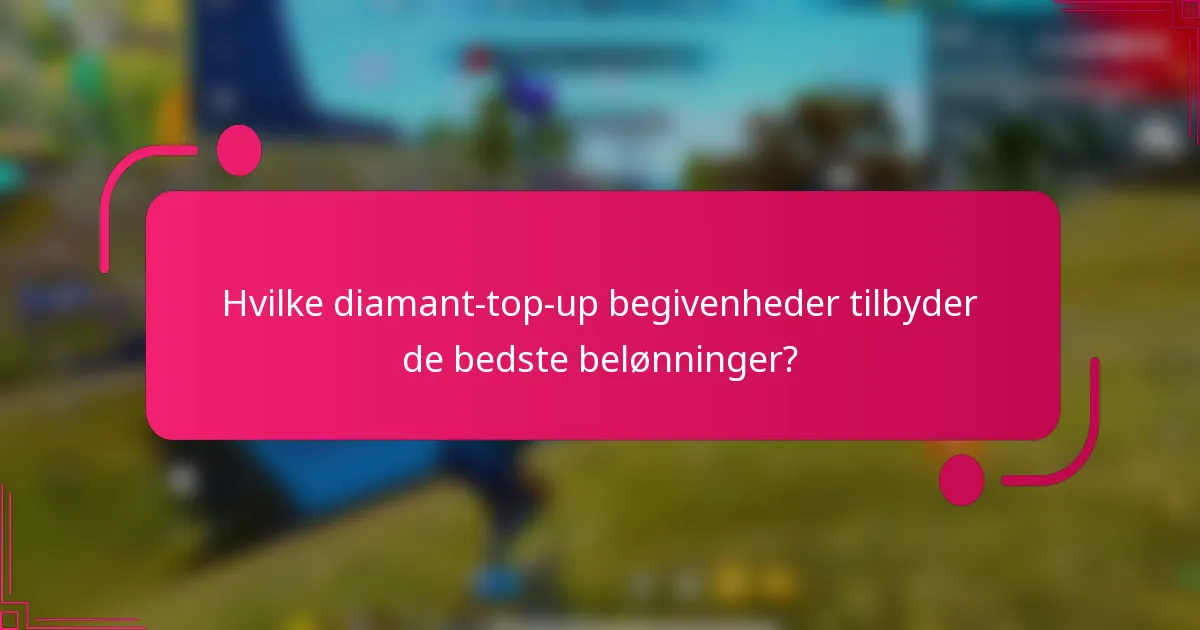 Hvilke diamant-top-up begivenheder tilbyder de bedste belønninger?