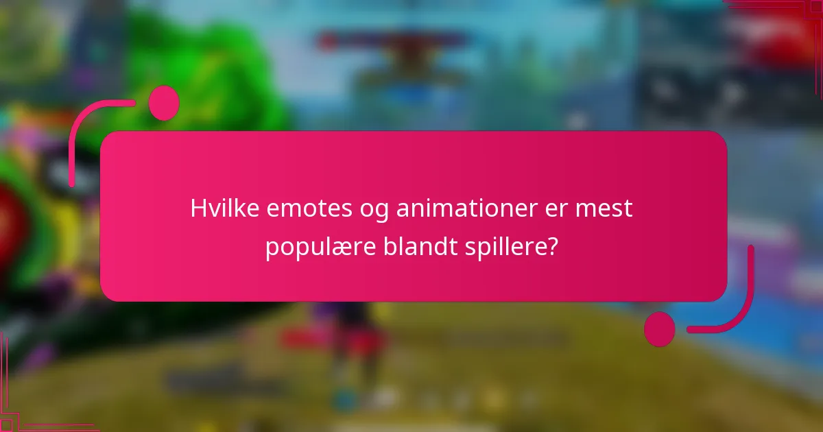 Hvilke emotes og animationer er mest populære blandt spillere?