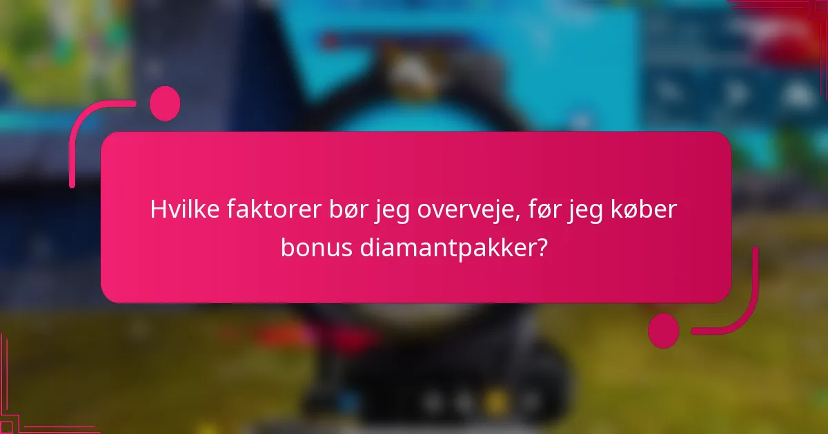 Hvilke faktorer bør jeg overveje, før jeg køber bonus diamantpakker?