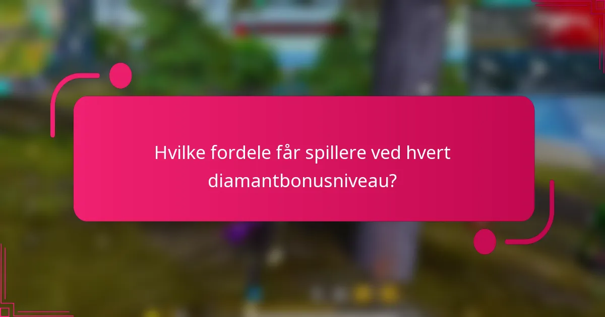 Hvilke fordele får spillere ved hvert diamantbonusniveau?