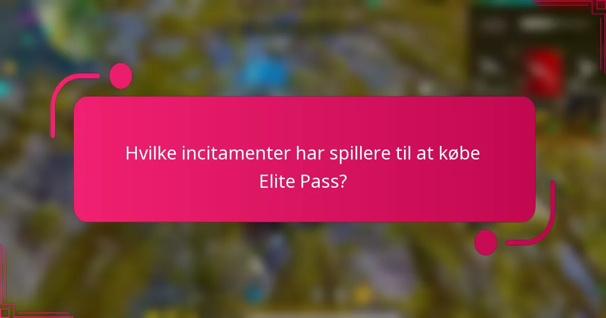Hvilke incitamenter har spillere til at købe Elite Pass?