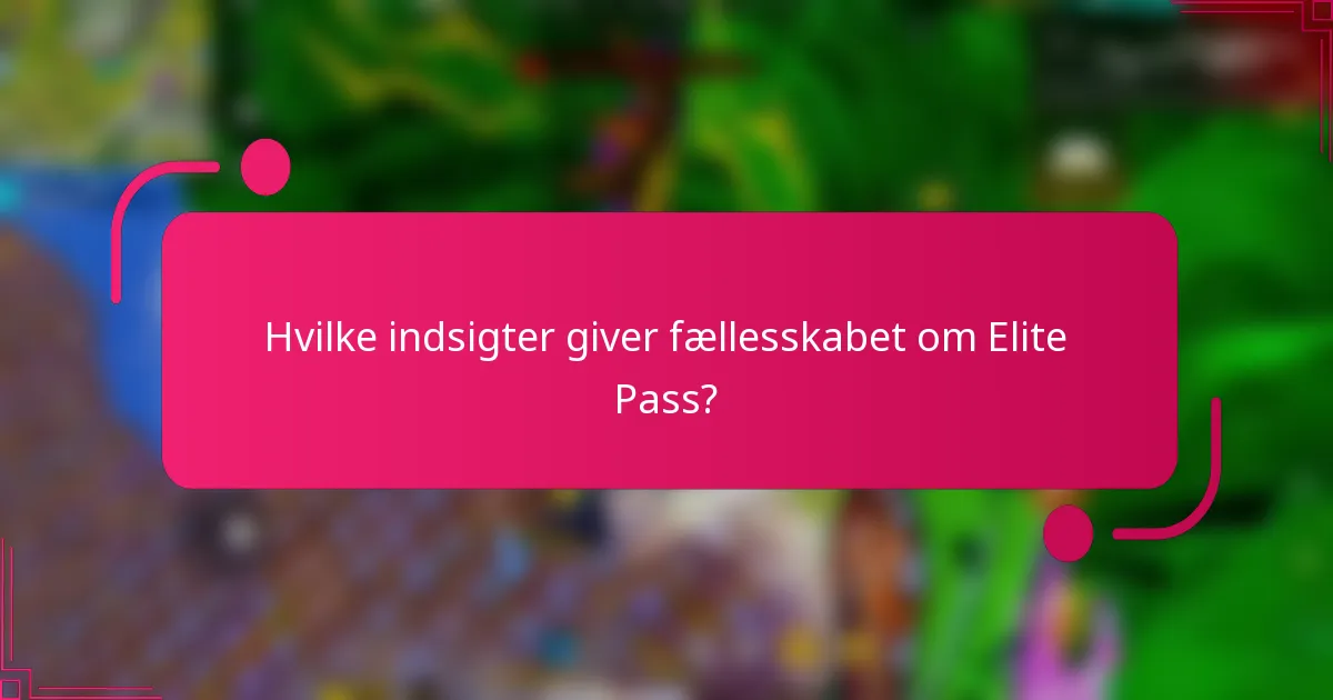 Hvilke indsigter giver fællesskabet om Elite Pass?