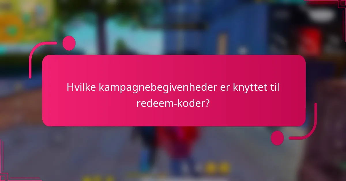 Hvilke kampagnebegivenheder er knyttet til redeem-koder?