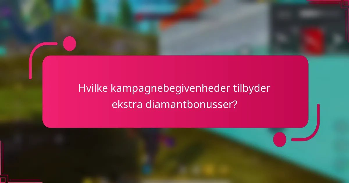 Hvilke kampagnebegivenheder tilbyder ekstra diamantbonusser?