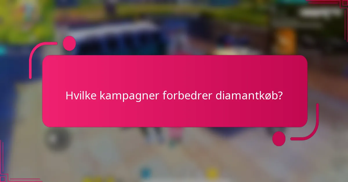 Hvilke kampagner forbedrer diamantkøb?