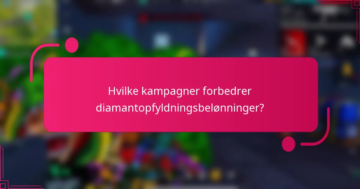 Hvilke kampagner forbedrer diamantopfyldningsbelønninger?