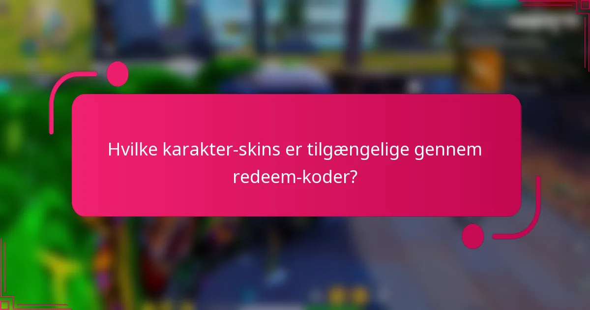 Hvilke karakter-skins er tilgængelige gennem redeem-koder?