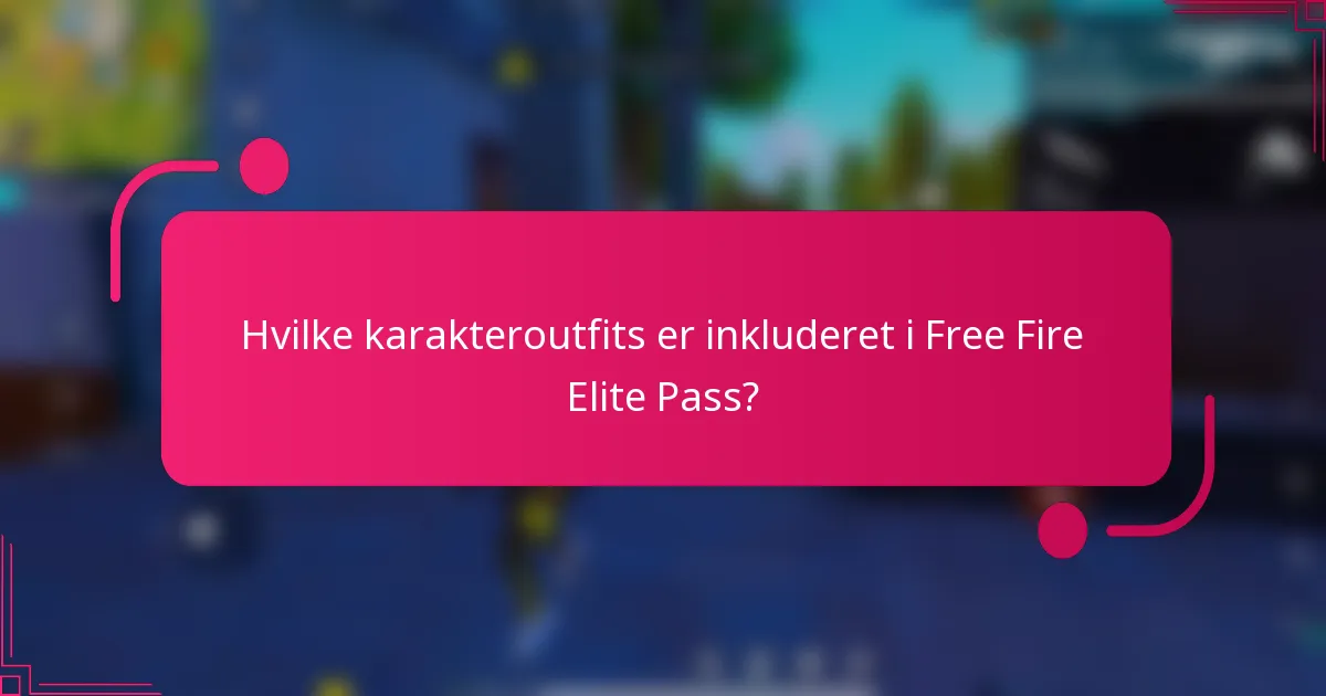 Hvilke karakteroutfits er inkluderet i Free Fire Elite Pass?