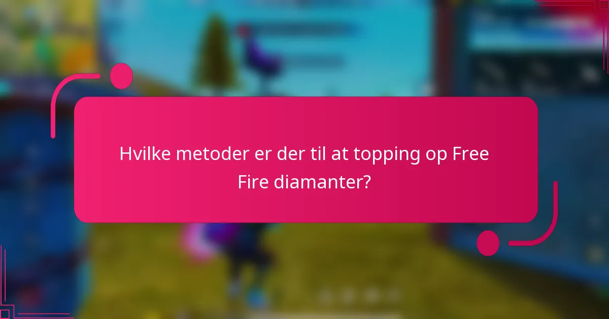 Hvilke metoder er der til at topping op Free Fire diamanter?