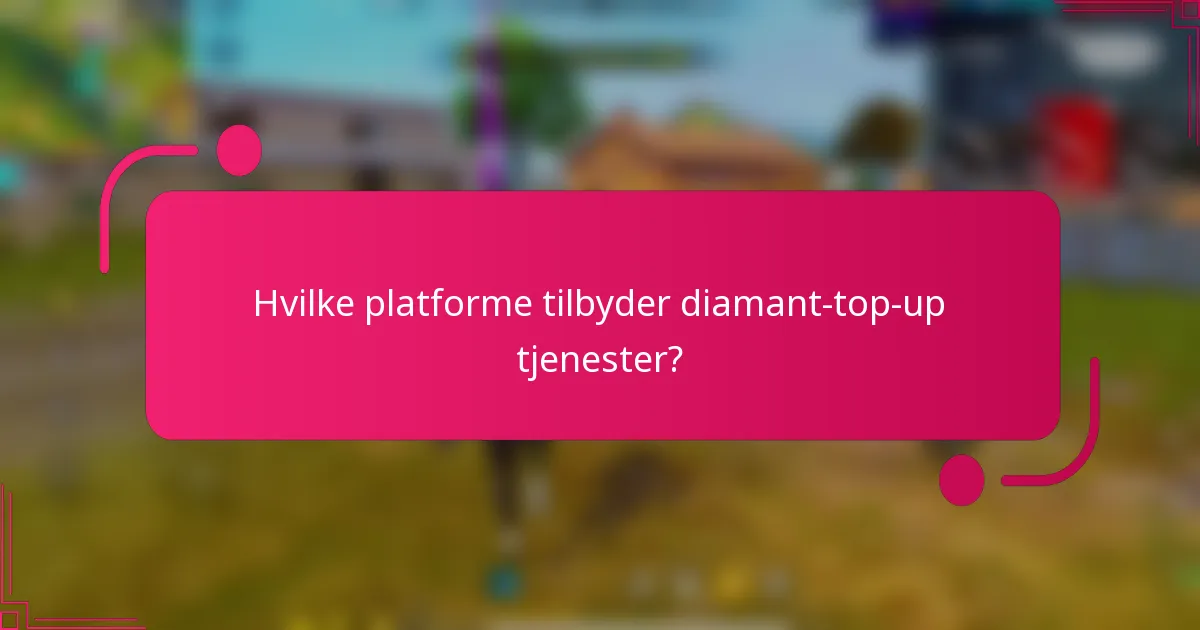 Hvilke platforme tilbyder diamant-top-up tjenester?