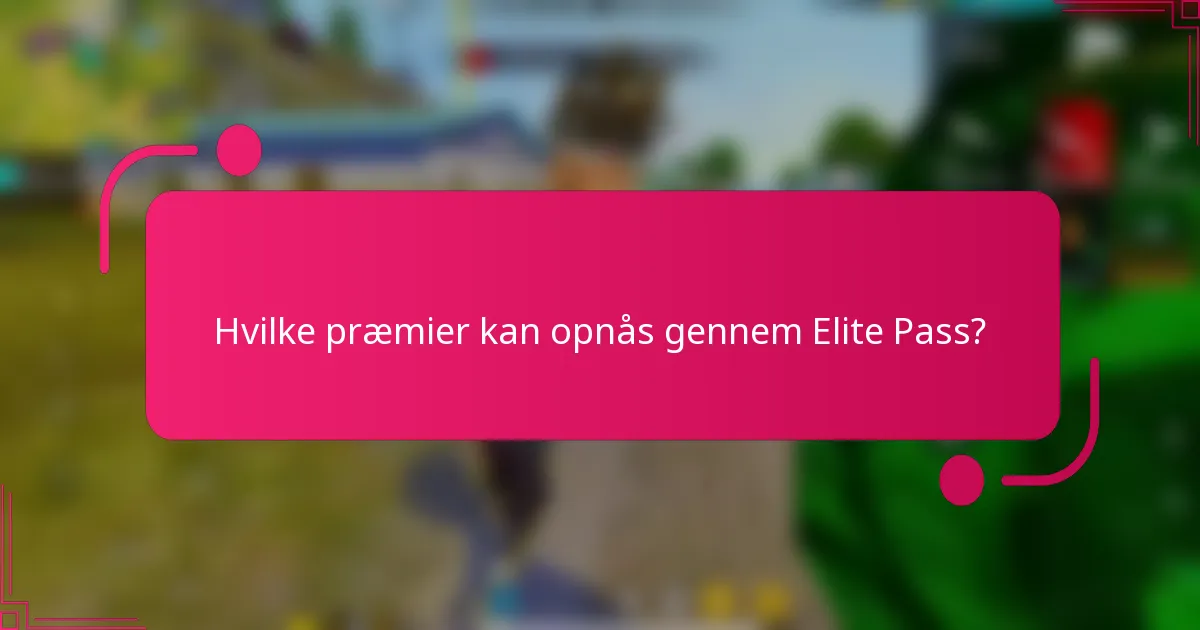 Hvilke præmier kan opnås gennem Elite Pass?