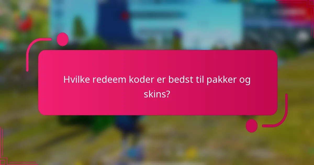 Hvilke redeem koder er bedst til pakker og skins?