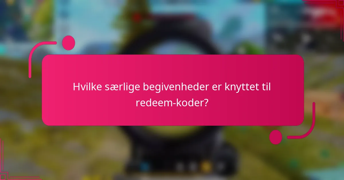 Hvilke særlige begivenheder er knyttet til redeem-koder?