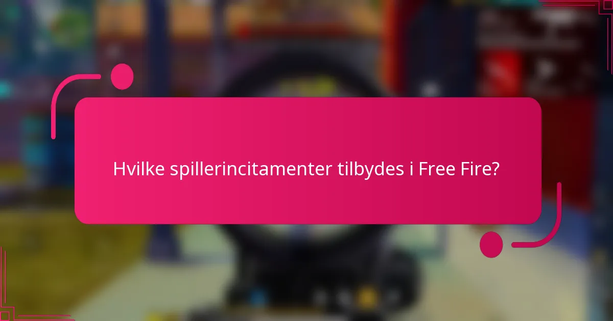 Hvilke spillerincitamenter tilbydes i Free Fire?