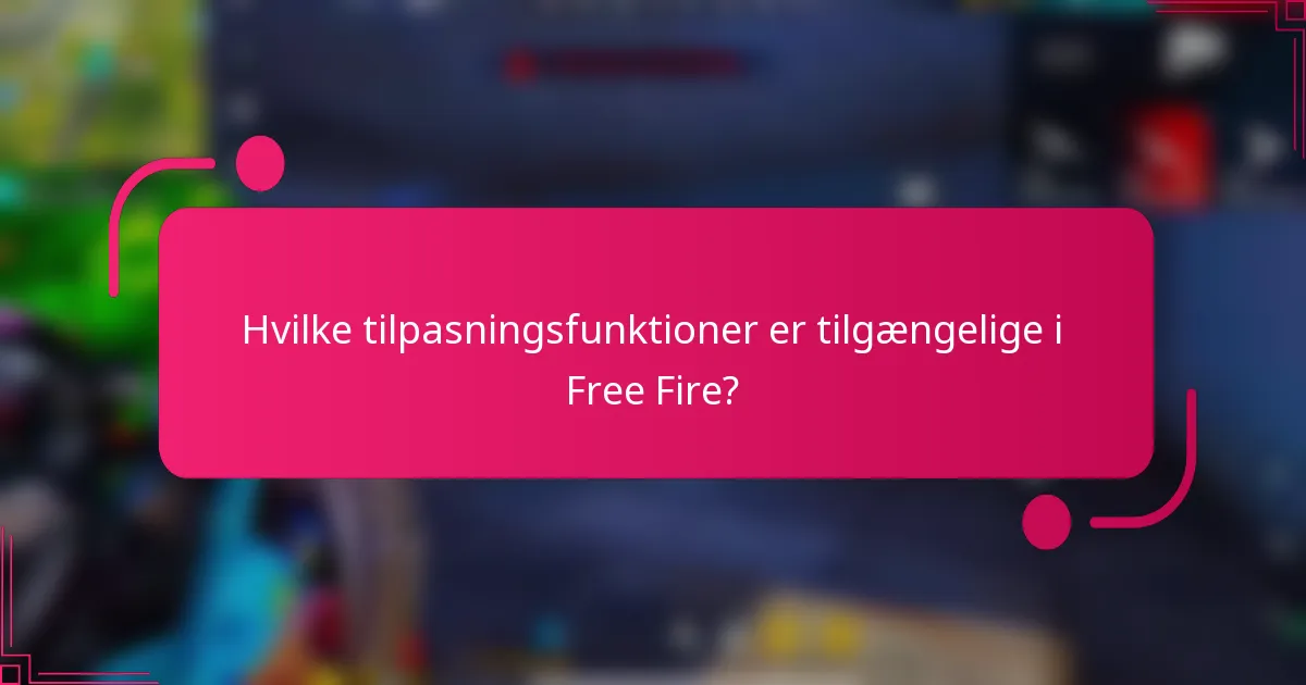 Hvilke tilpasningsfunktioner er tilgængelige i Free Fire?