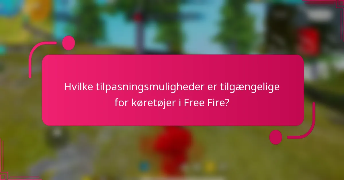 Hvilke tilpasningsmuligheder er tilgængelige for køretøjer i Free Fire?