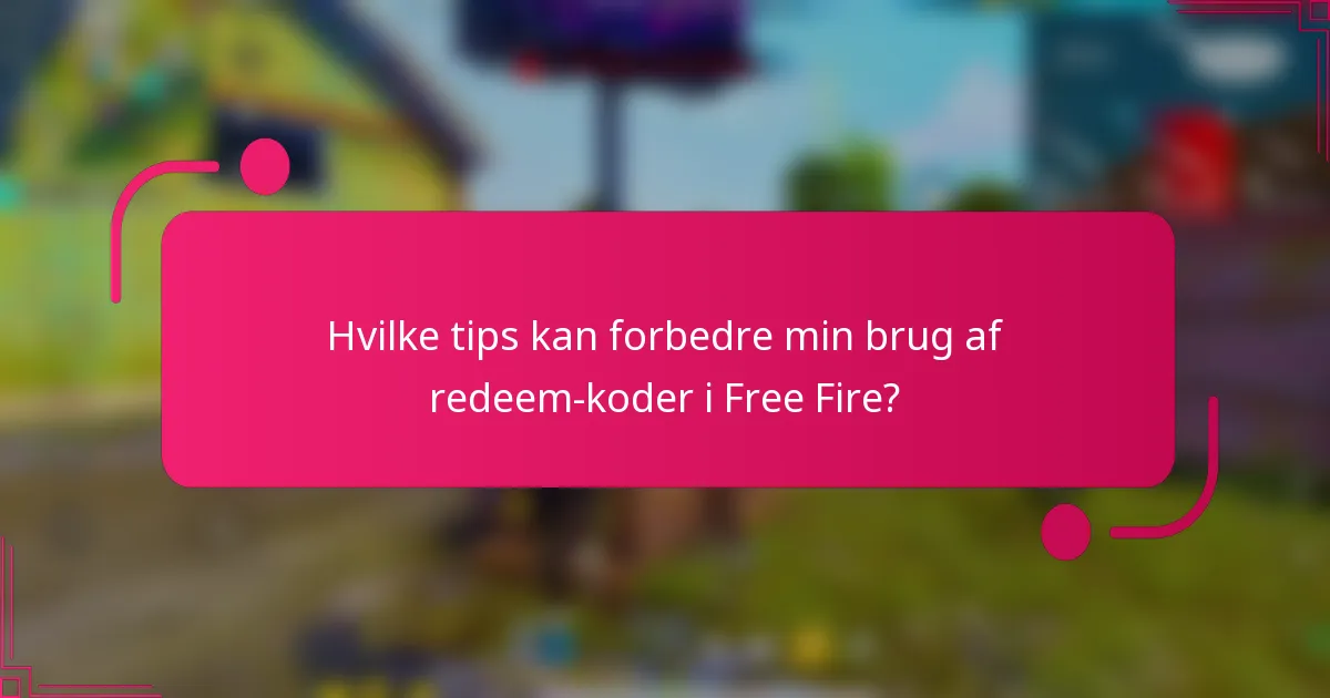 Hvilke tips kan forbedre min brug af redeem-koder i Free Fire?