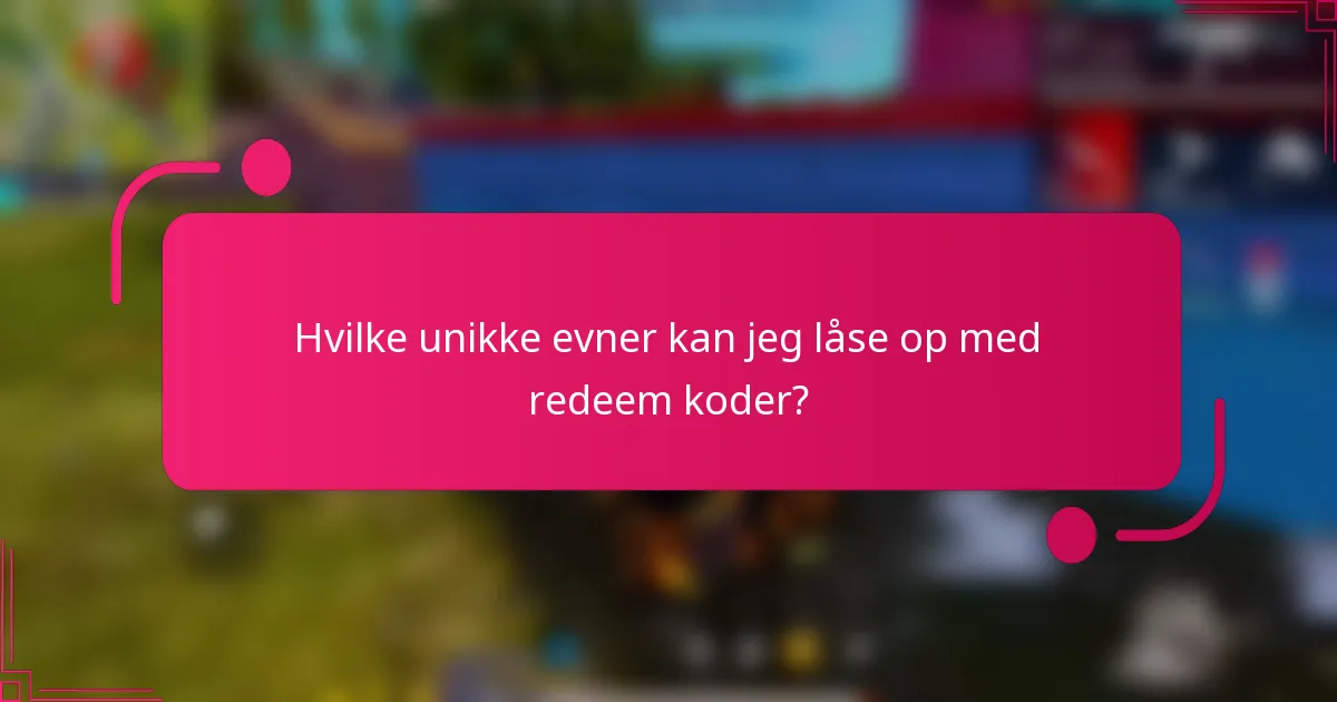 Hvilke unikke evner kan jeg låse op med redeem koder?