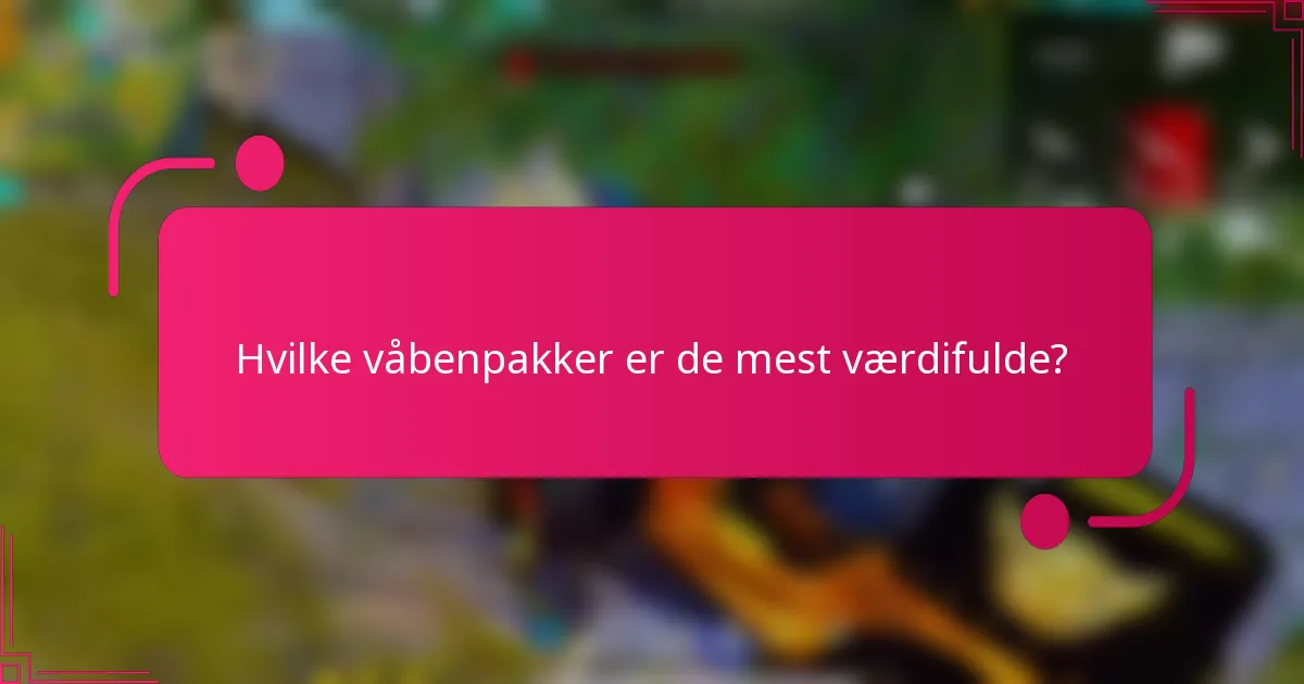 Hvilke våbenpakker er de mest værdifulde?