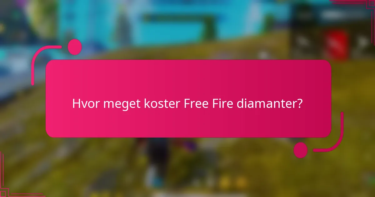Hvor meget koster Free Fire diamanter?