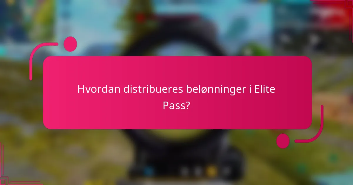 Hvordan distribueres belønninger i Elite Pass?