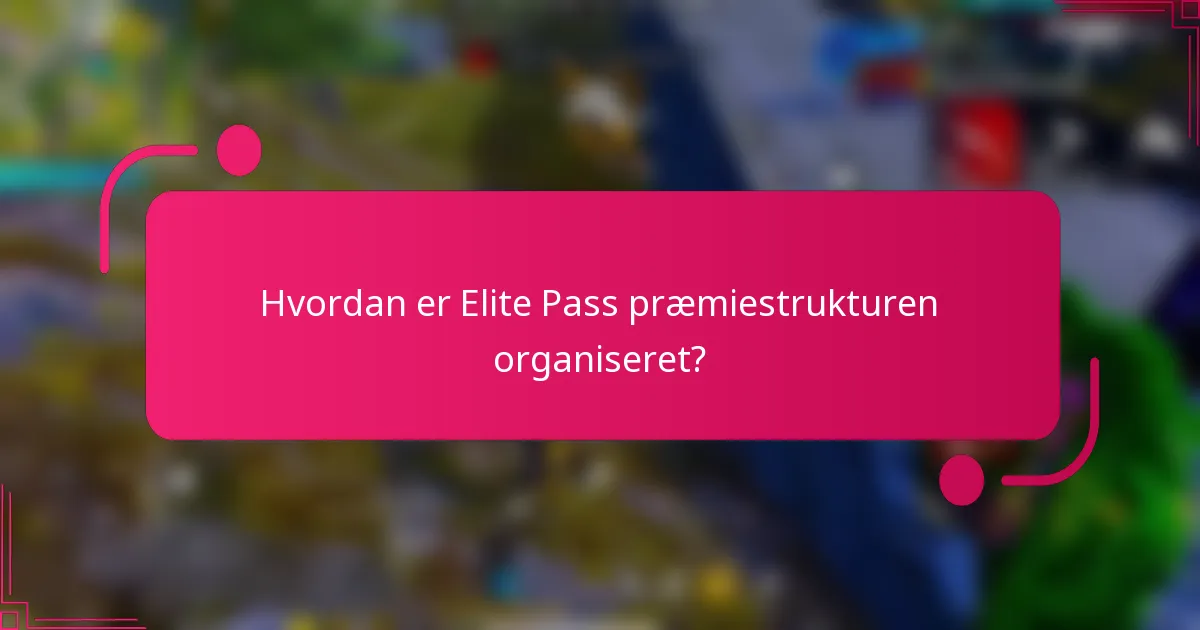 Hvordan er Elite Pass præmiestrukturen organiseret?