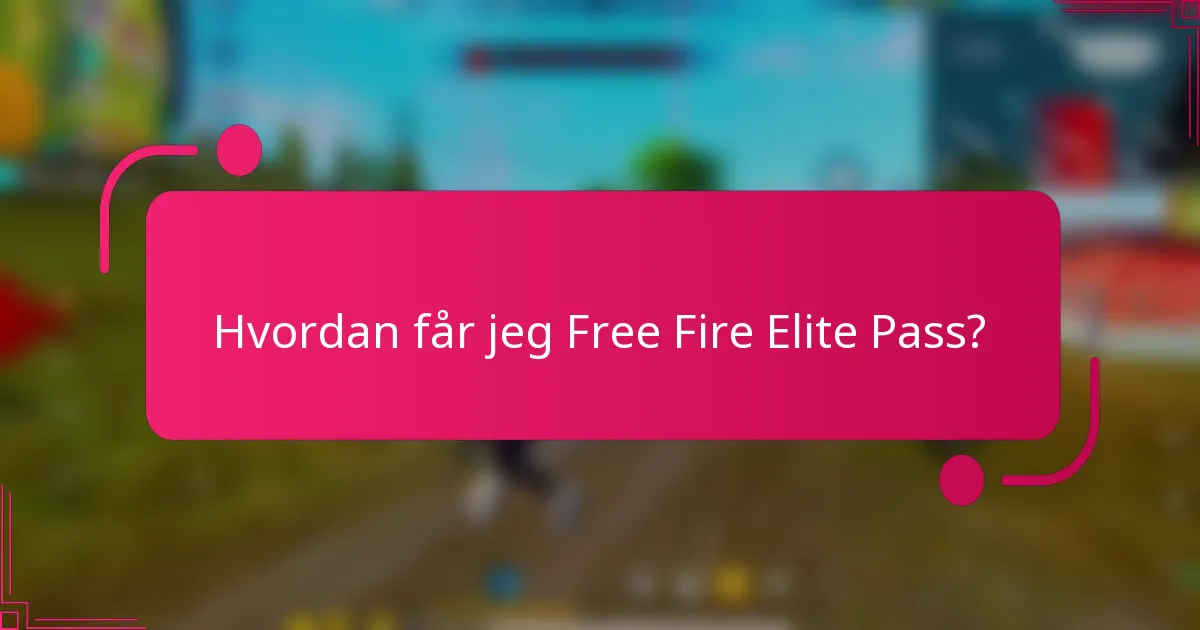 Hvordan får jeg Free Fire Elite Pass?