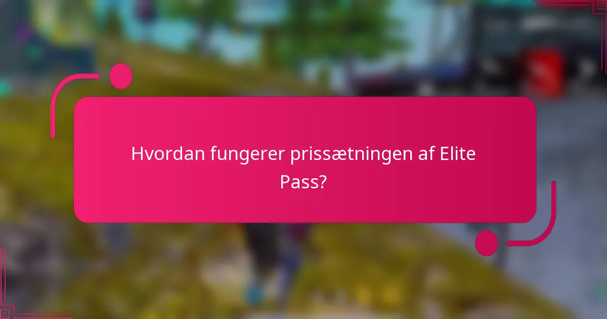 Hvordan fungerer prissætningen af Elite Pass?