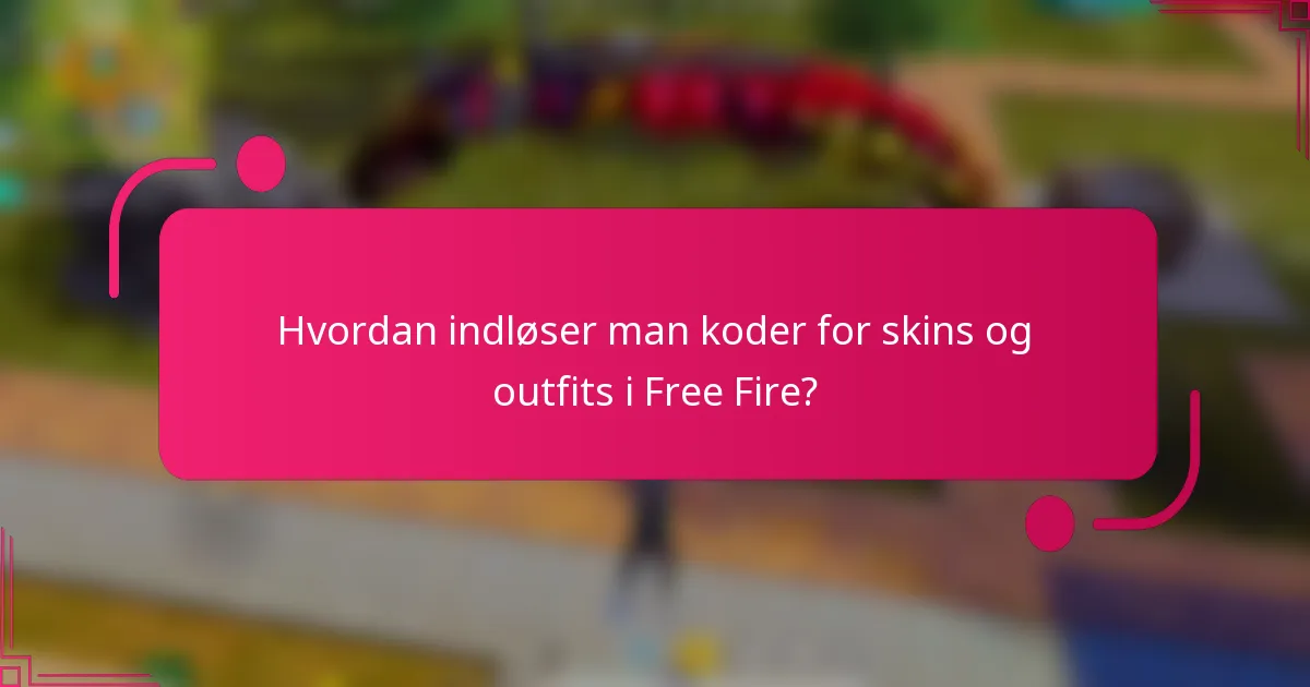 Hvordan indløser man koder for skins og outfits i Free Fire?