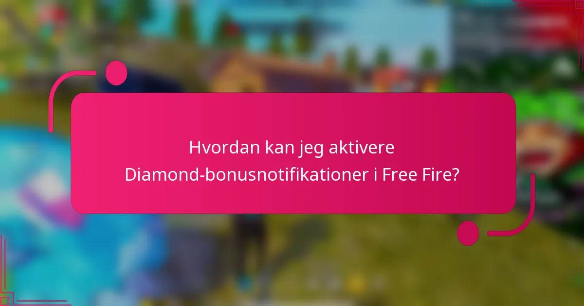 Hvordan kan jeg aktivere Diamond-bonusnotifikationer i Free Fire?