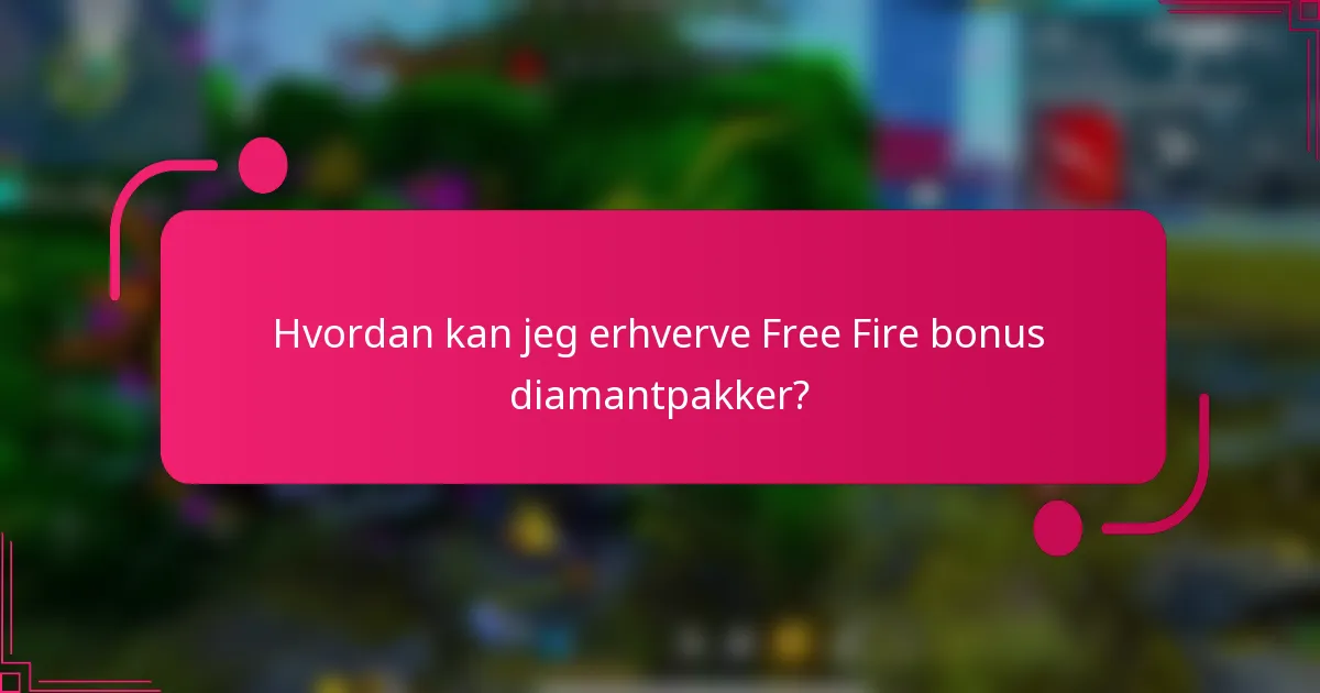 Hvordan kan jeg erhverve Free Fire bonus diamantpakker?