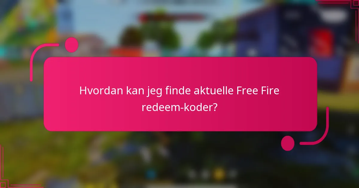 Hvordan kan jeg finde aktuelle Free Fire redeem-koder?