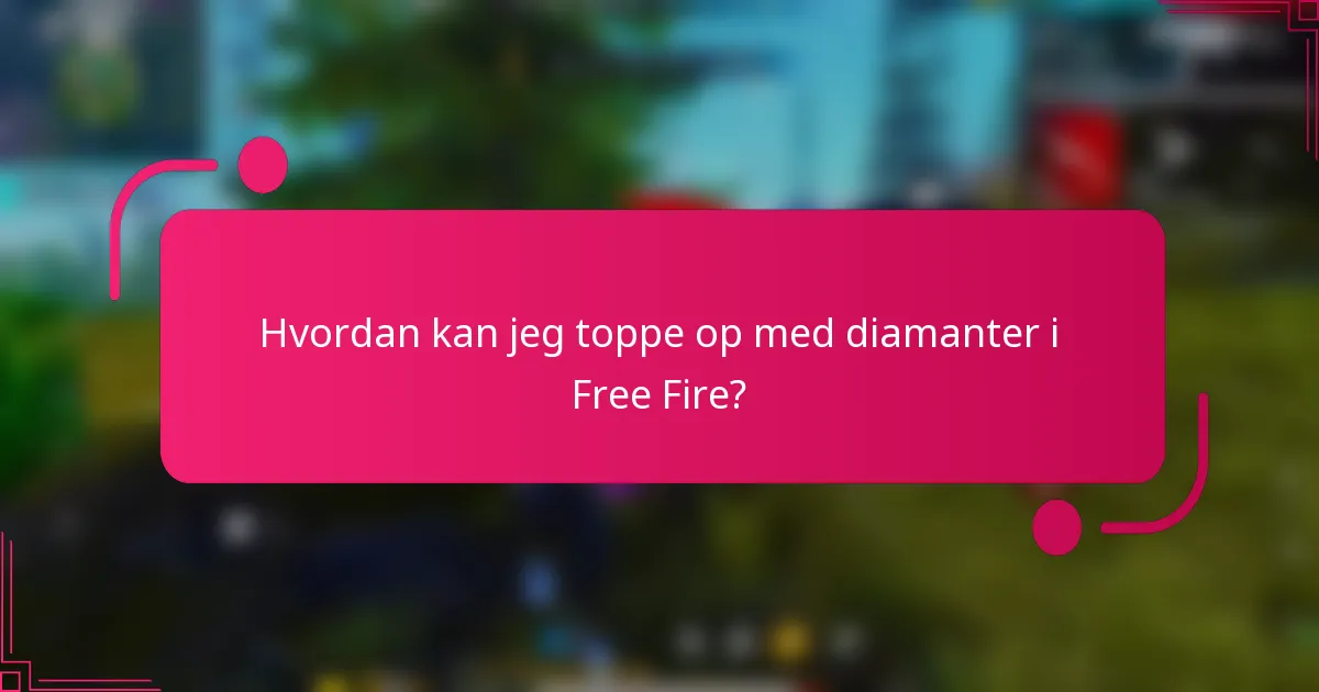 Hvordan kan jeg toppe op med diamanter i Free Fire?