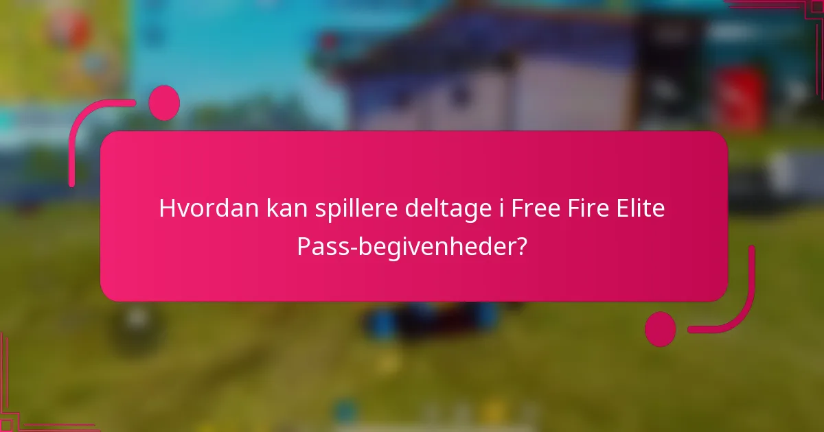 Hvordan kan spillere deltage i Free Fire Elite Pass-begivenheder?