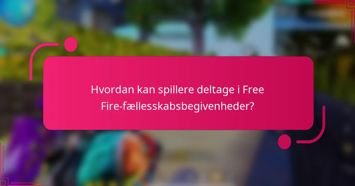 Hvordan kan spillere deltage i Free Fire-fællesskabsbegivenheder?