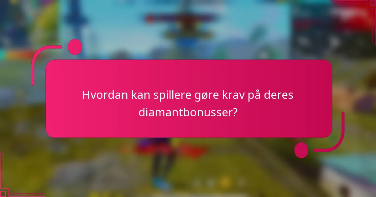 Hvordan kan spillere gøre krav på deres diamantbonusser?