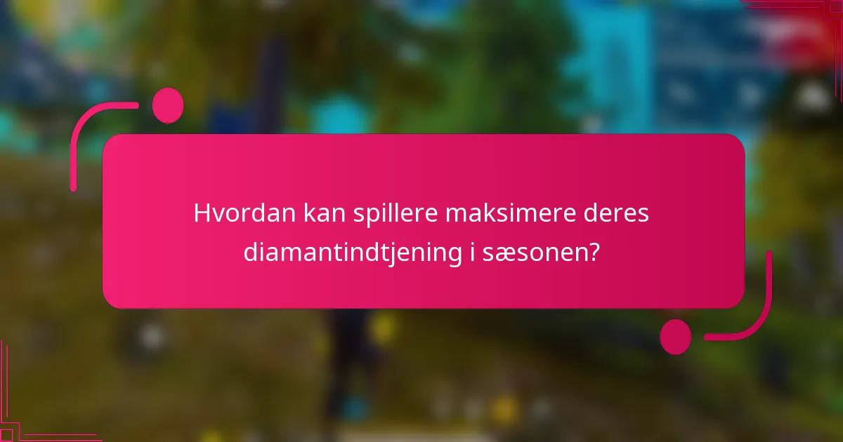 Hvordan kan spillere maksimere deres diamantindtjening i sæsonen?